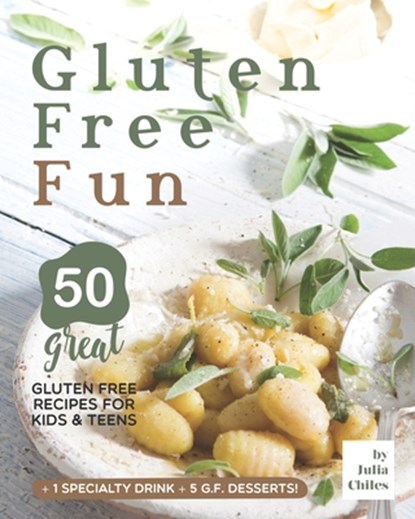 Gluten Free Fun: 50 Great Gluten Free Recipes for Kids & Teens + 1 specialty drink + 5 g.f. desserts!, Julia Chiles - Paperback - 9798668364480