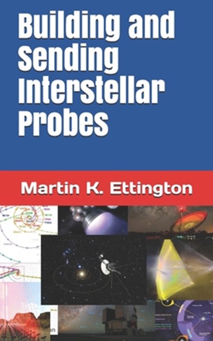 Building and Sending Interstellar Probes, Martin K Ettington - Paperback - 9798668511471