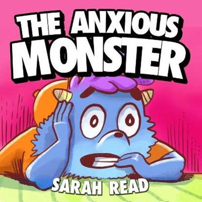 The Anxious Monster: (Anxiety books for kids, Emotions & Feelings, Preschool, Kindergarten, Children Ages 3 5), Sarah Read - Paperback - 9798669719401