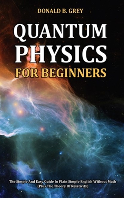 Quantum Physics for Beginners, Donald B Grey - Paperback - 9798669807160