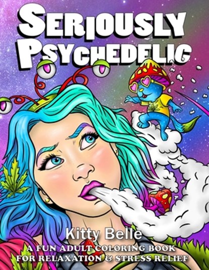 Seriously Psychedelic: A Fun Adult Coloring Book For Relaxation & Stress Relief, Kitty Belle - Paperback - 9798670187763