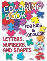 Coloring book for Kids & Toddlers - LETTERS, NUMBERS AND SHAPES: Fun and Early Learning, Children Activity Books, Preschool, Kindergarten - Color World - 9798671114485