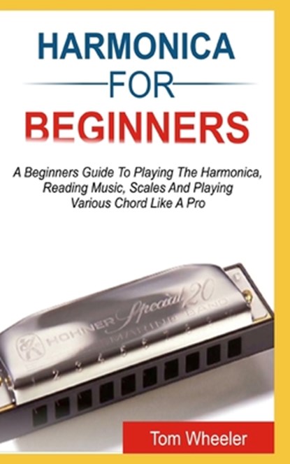 Harmonica for Beginners, WHEELER,  Tom - Paperback - 9798671381115