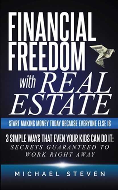 Financial Freedom With Real Estate, Michael Steven - Paperback - 9798671763058