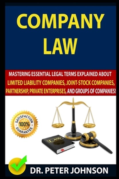 Company Law: Mastering Essential Legal Terms Explained About Limited Liability Companies, Joint-Stock Companies, Partnership, Priva, Peter Johnson - Paperback - 9798672253527