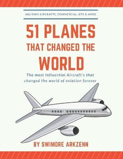 51 Planes That Changed the World, Swimore Arkzenn - Paperback - 9798672308173