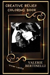 Valerie Bertinelli Creative Relief Coloring Book: Powerful Motivation and Success, Calm Mindset and Peace Relaxing Coloring Book for Adults - LUCILLE,  Vivian - 9798672775685