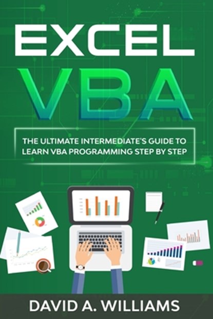 Excel VBA: The Ultimate Intermediate's Guide to Learn VBA Programming Step by Step, David A. Williams - Paperback - 9798672951478