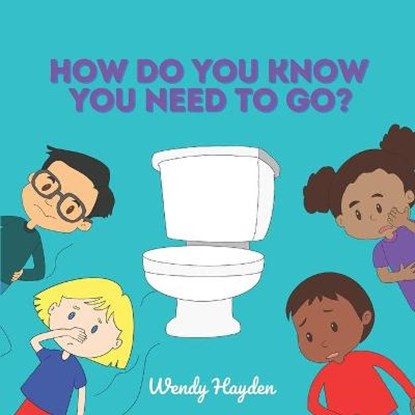 How Do You Know You Need To Go?, HAYDEN,  Wendy - Paperback - 9798673623473