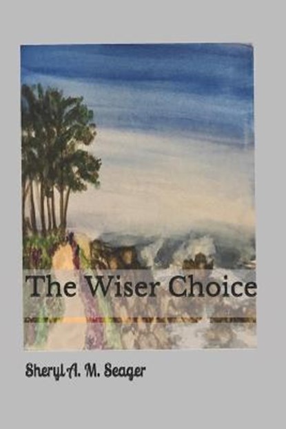 The Wiser Choice, Sheryl a M Seager - Paperback - 9798673682883