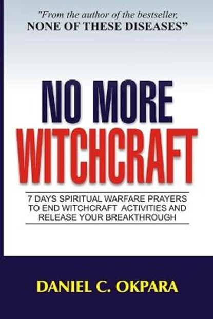 No More Witchcraft: 7 Days Spiritual Warfare Prayers to End Witchcraft Activities And Release Your Breakthrough, Daniel C. Okpara - Paperback - 9798673687482