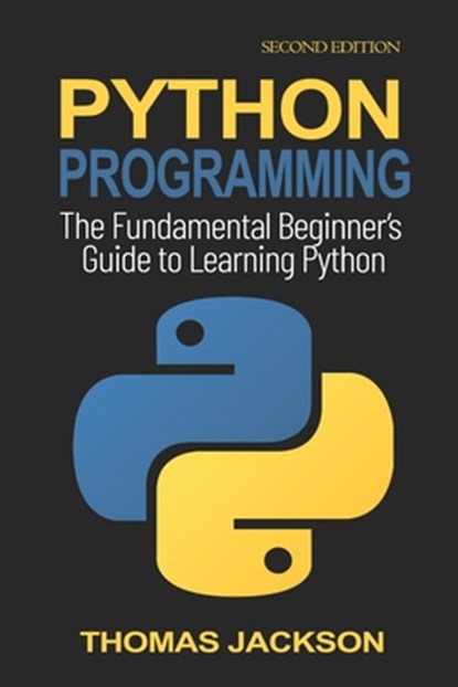 Python Programming: The Fundamental Beginner's Guide to Learning Python, Thomas Jackson - Paperback - 9798673745939