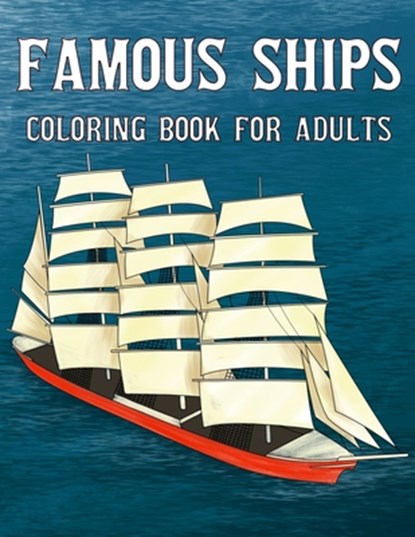 Famous Ships Coloring Book For Adults: Color and Learn the Historical Ships that Shaped Maritime History, from RMS Titanic to HMS Victory, from Mayflo, Unstoppable Chestnut - Paperback - 9798673872147