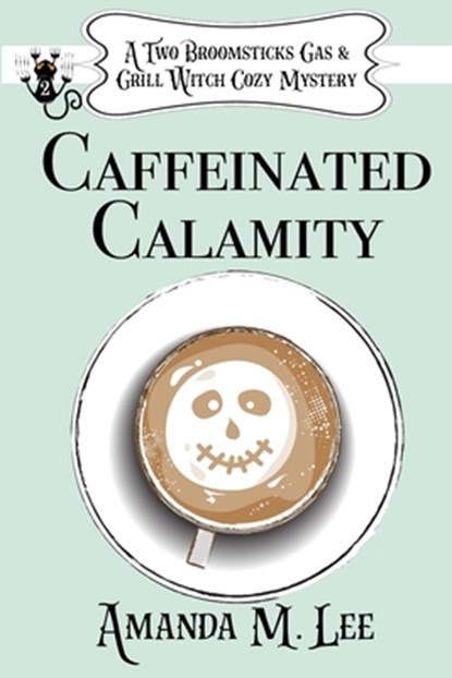 Caffeinated Calamity, Amanda M. Lee - Paperback - 9798673881170