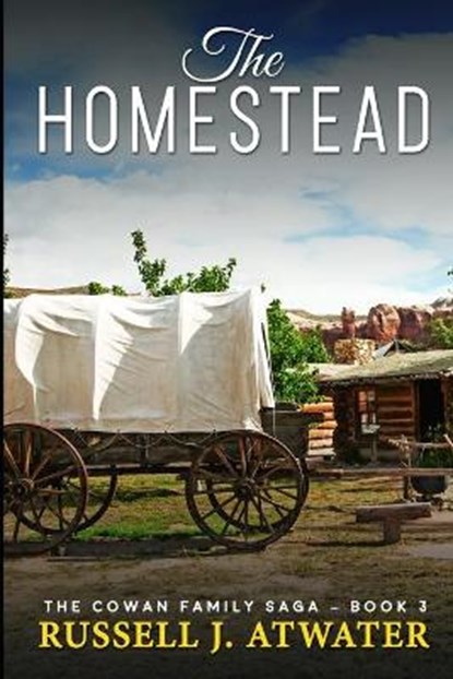 The Homestead: (The Cowan Family Saga - Book 3), Russell J. Atwater - Paperback - 9798674197485