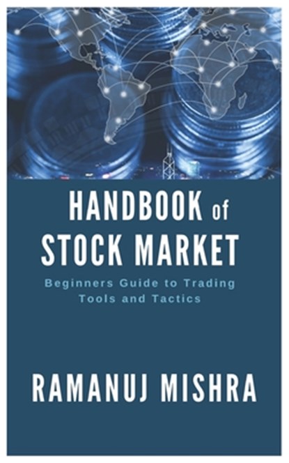 Handbook of Stock Market: Beginners Guide to Trading Tools and Tactics, Ramanuj Mishra - Paperback - 9798674707868