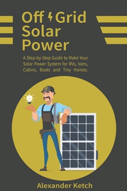Off Grid Solar Power, Ketch Alexander Ketch - Paperback - 9798674988236