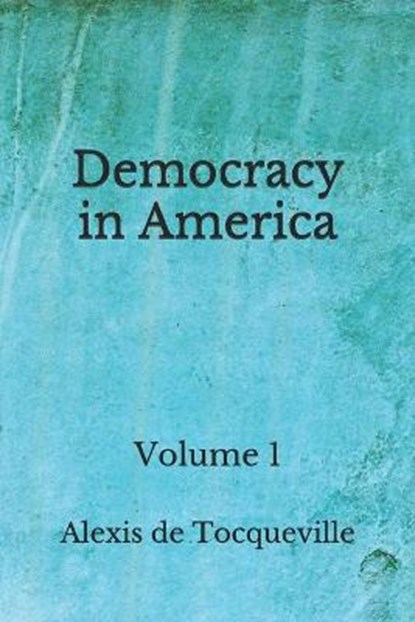 Democracy in America, Alexis De Tocqueville - Paperback - 9798675059720