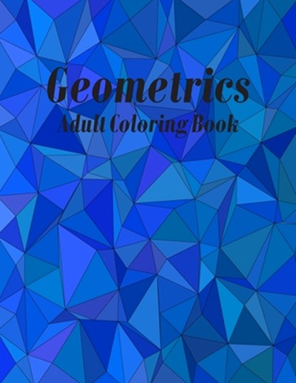 Geometrics Adult Coloring Book: Geometric Easy-To-Color Patterns Coloring Books for Adults Relaxation, Color Studio Press - Paperback - 9798675683376