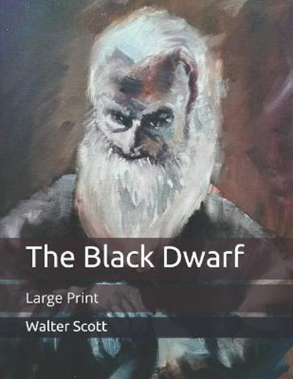 The Black Dwarf, WALTER SCOTT,  Scott - Paperback - 9798676109585