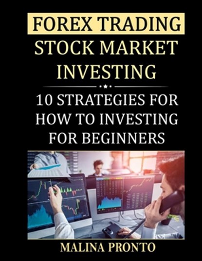 Forex Trading: Stock Market Investing: 10 Strategies For How To Investing For Beginners, Malina Pronto - Paperback - 9798676169879