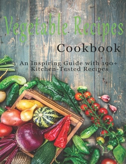 Vegetable Cookbook: An Inspiring Guide with 190+ Kitchen-Tested Recipes, John Stone - Paperback - 9798676229740