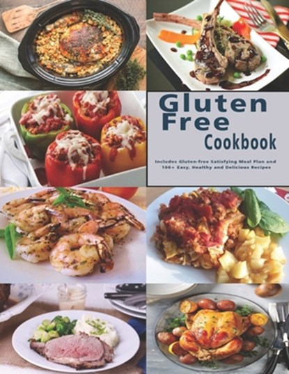 Gluten Free Cookbook: Includes Gluten-free Satisfying Meal Plan and 100+ Easy, Healthy and Delicious Recipes, John Stone - Paperback - 9798676239763