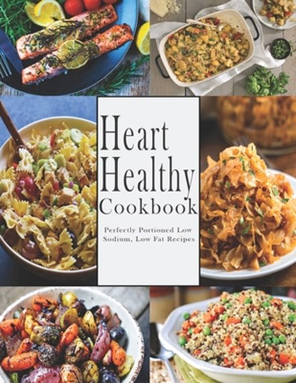Heart -Healthy Cookbook: Perfectly Portioned Low Sodium, Low Fat Recipes, John Stone - Paperback - 9798676242046