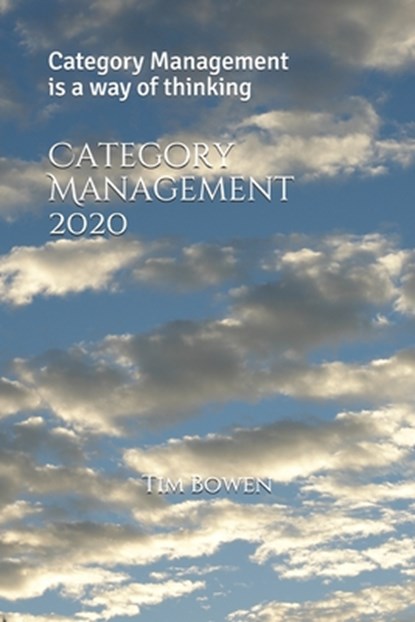 Category Management 2020: Category Management is a way of thinking, Tim Bowen - Paperback - 9798676375447