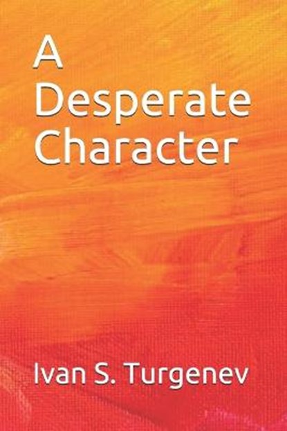 A Desperate Character, Ivan S Turgenev - Paperback - 9798676422127