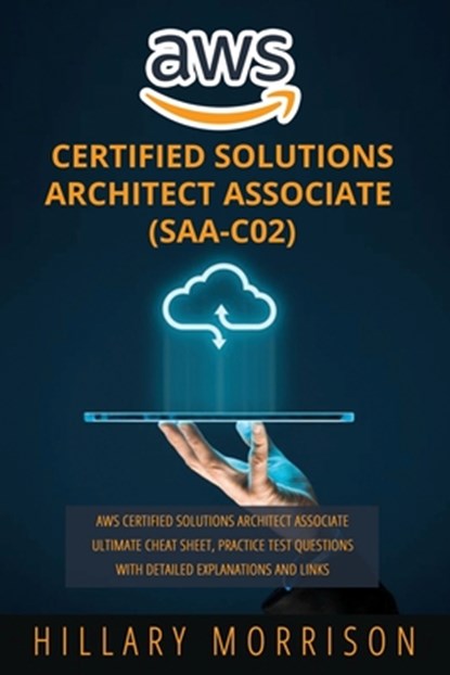 AWS Certified Solutions Architect Associate (SAA-C02): AWS Certified Solutions Architect Associate Ultimate Cheat Sheet, Practice Test Questions with, Hillary Morrison - Paperback - 9798676721626