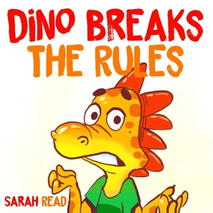 Dino Breaks The Rules: (Children's Books, Emotions & Feelings, Kids ages 3 5, preschool), Sarah Read - Paperback - 9798676754358