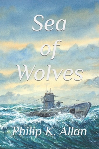 Sea of Wolves, Philip K Allan - Paperback - 9798677491849