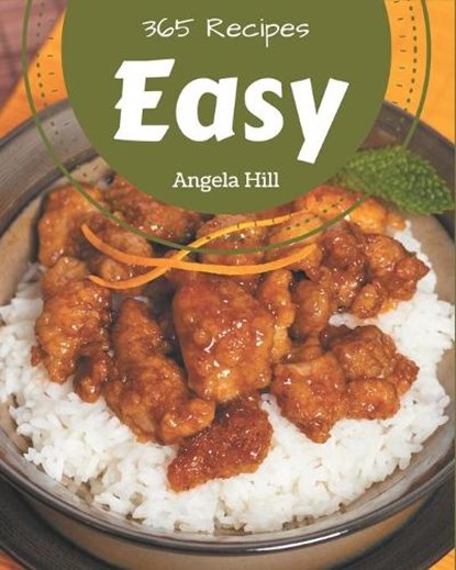 365 Easy Recipes: Easy Cookbook - All The Best Recipes You Need are Here!, Angela Hill - Paperback - 9798677795831