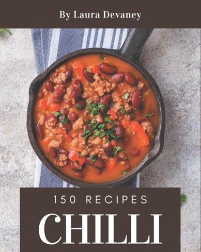 150 Chilli Recipes: Cook it Yourself with Chilli Cookbook!, DEVANEY,  Laura - Paperback - 9798677886287