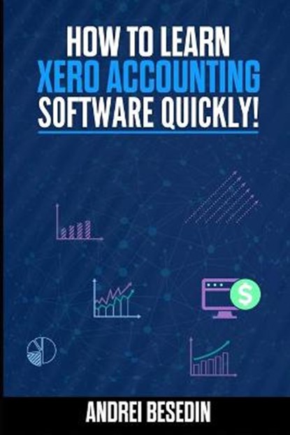 How To Learn Xero Accounting Software Quickly!, Andrei Besedin - Paperback - 9798678082251