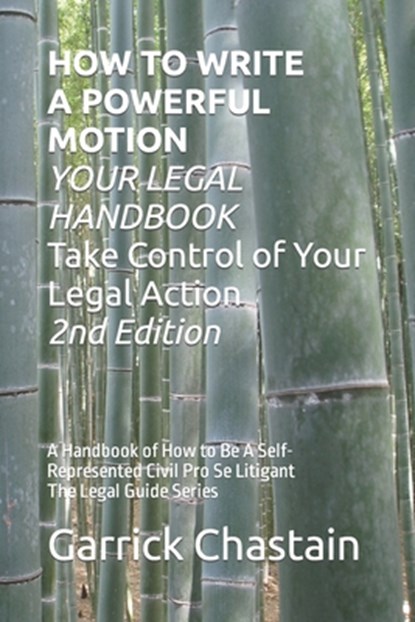 HOW TO WRITE A POWERFUL MOTION YOUR LEGAL HANDBOOK Take Control of Your Legal Action: A Handbook of How to Be A Civil Pro Se Litigant 102 Second of Th, Garrick Chastain - Paperback - 9798678214614