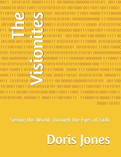 The Visionites: Seeing the World Through the Eyes of GOD, Doris Jones - Paperback - 9798678695697