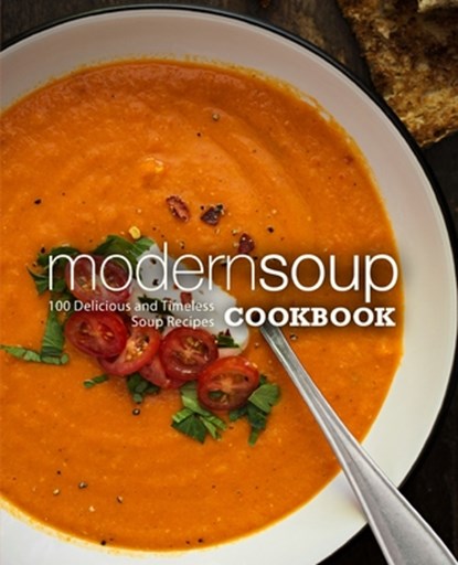 Modern Soup Cookbook: 100 Delicious and Timeless Soup Recipes, Booksumo Press - Paperback - 9798678773890