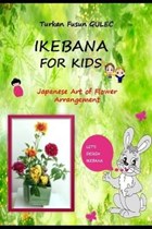 Ikebana for Kids: Japanese Art of Flower Arrangement | Zeynep Kiyak | 