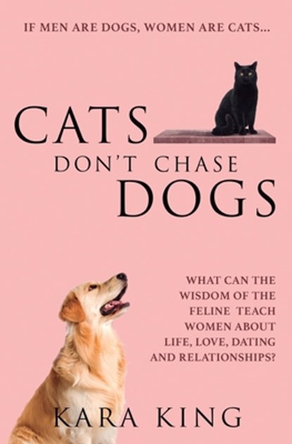 Cats Don't Chase Dogs, Kara King - Paperback - 9798679644472