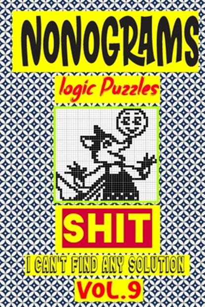 Nonogram logic Puzzle Shit I can't Find Any Solution: Japanese Crossword Picture Logic Puzzles giddlers logic puzzles, N-L-P Logic Puzzles - Paperback - 9798679651784