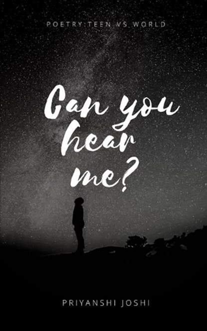 Can you hear me?: Poetry: Teen vs World, Priyanshi Joshi - Paperback - 9798680356517