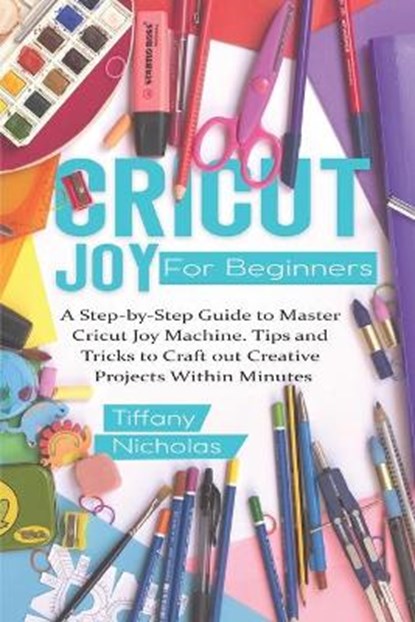 Cricut Joy For Beginners, Tiffany Nicholas - Paperback - 9798680572467