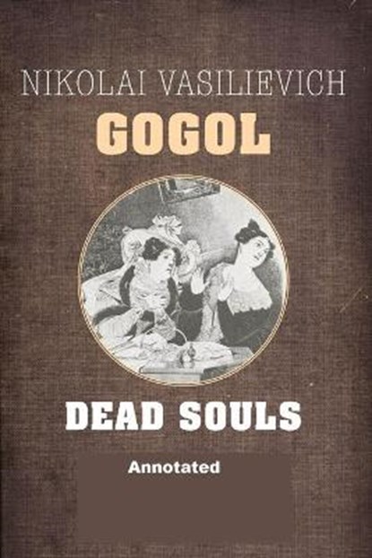 Dead Souls Annotated, Nikolay Gogol - Paperback - 9798680609095