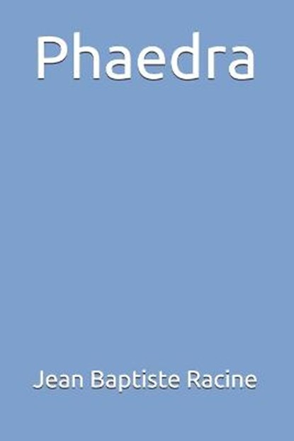 Phaedra, Jean Baptiste Racine - Paperback - 9798681164289