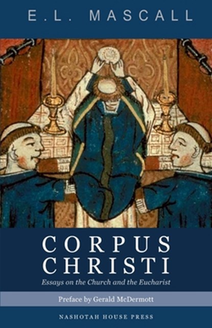 Corpus Christi: Essays on the Church and the Eucharist, Gerald McDermott - Paperback - 9798681367949