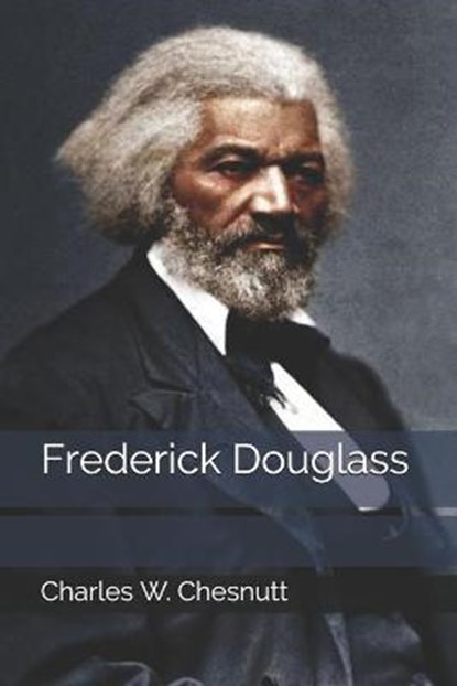 Frederick Douglass, Charles W Chesnutt - Paperback - 9798681680079