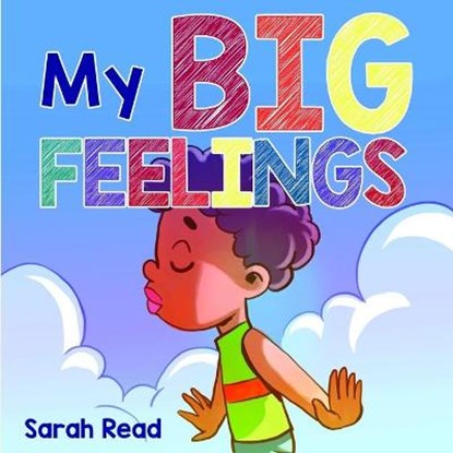 My Big Feelings: (Kids Books About Emotions & Feelings, Children's Book Ages 2 4, Preschool, Kindergarten), Sarah Read - Paperback - 9798681855453