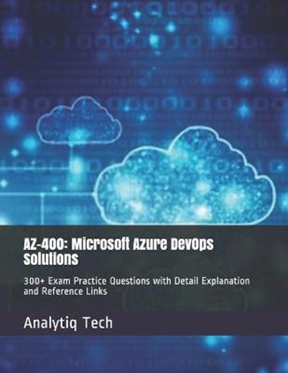 Az-400: Microsoft Azure Dev0ps Solutions: 300+ Exam Practice Questions with Detail Explanation and Reference Links, SCOTT,  Daniel - Paperback - 9798682148547